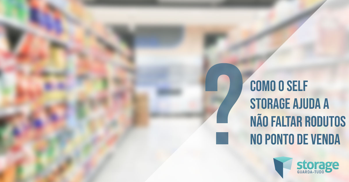 Self storage ajuda a não faltar produtos no pdv